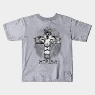 Lion of the Tribe of Judah - Dont Be Afraid - Revelation 5:5 Kids T-Shirt